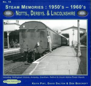 Cover of Steam Memories No. 16: 1950s-1960s Notts., Derbys. & Lincolnshire by David Dalton, Don Beecroft, Keith Pirt