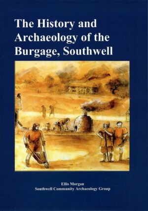 Cover of The History and Archaeology of the Burgage, Southwell by Ellis Morgan