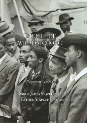 Cover of The Life of William Chong: a Windrush Passenger by Bishop James Stapleton, Ester Stapleton-Stone