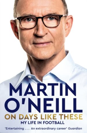 Cover of On Days Like These: My Life in Football by Martin O'Neill