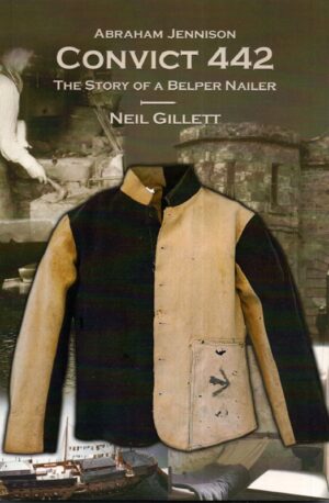 Cover of Abraham Jennison Convict 442: The Story of a Belper Nailer by Neil Gillett