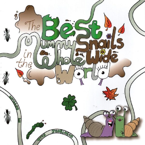 The Best Mummy Snails in the Whole Wide World by Troy Jenkinson