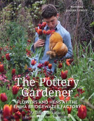Cover of The Pottery Gardener: Flowers and Hens at the Emma Bridgewater Factory by Arthur Parkinson