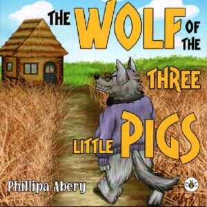 Cover of The Wolf of the Three Little Pigs by Phillipa Abery