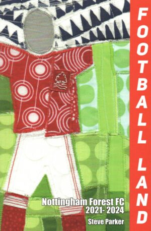 Cover of Football Land: Nottingham Forest FC 2021-2024 by Steve Parker