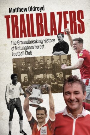 Cover of Trailblazers: The Groundbreaking History of Nottingham Forest Football Club by Matthew Oldroyd