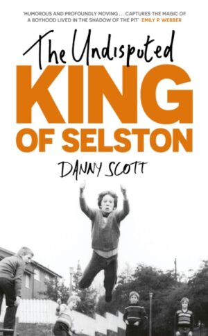 Cover of The Undisputed King of Selston by Danny Scott