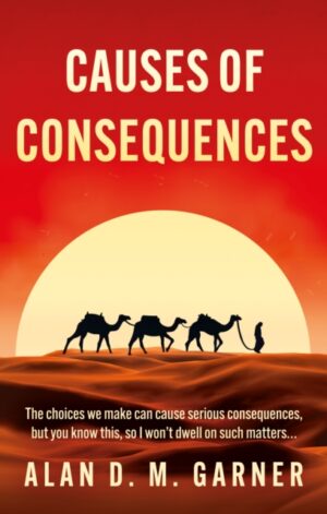 Cover of Causes of Consequences by Alan D.M. Garner