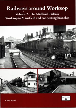 Cover of Railways around Worksop Volume 2: The Midland Railway by Chris Booth