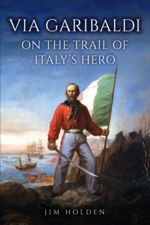 Cover of Via Garibaldi: On the Trail of Italy's Hero by Jim Holden